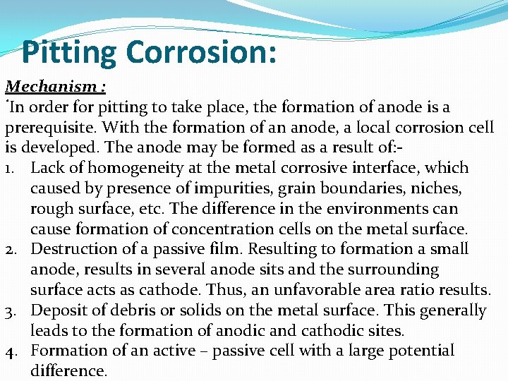 Pitting Corrosion: Mechanism : . In order for pitting to take place, the formation