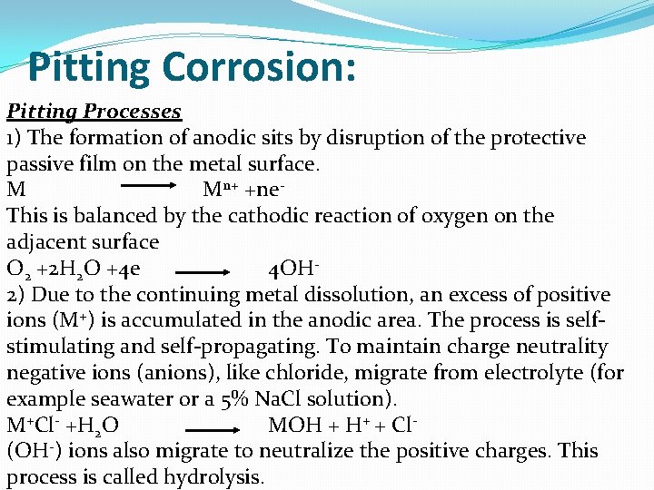 Pitting Corrosion: Pitting Processes 1) The formation of anodic sits by disruption of the