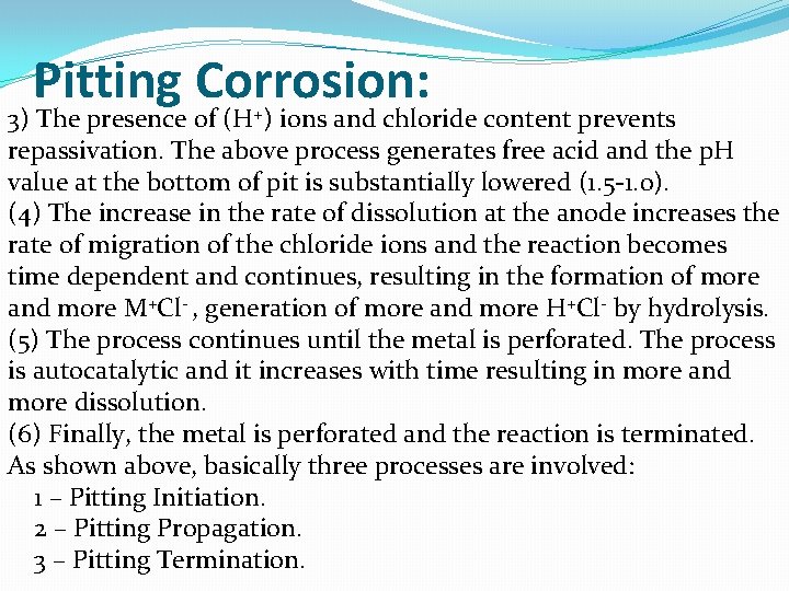 Pitting Corrosion: 3) The presence of (H+) ions and chloride content prevents repassivation. The