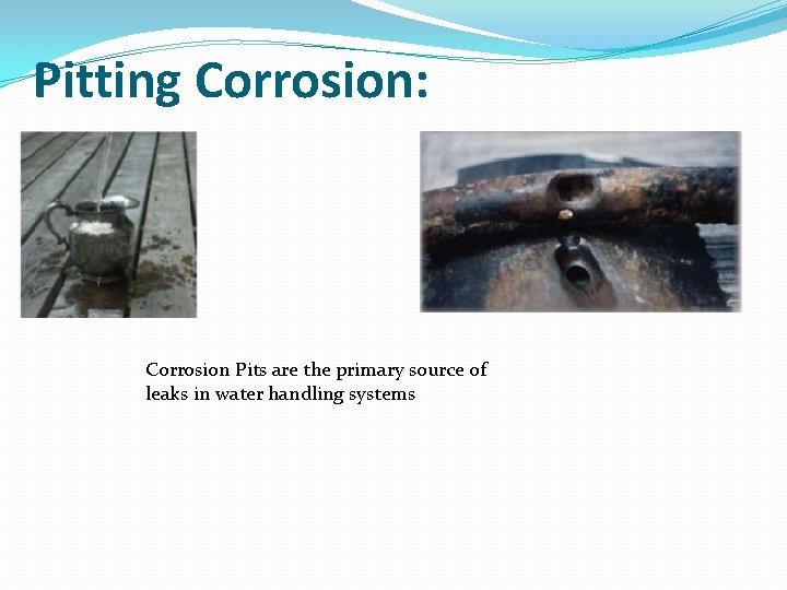 Pitting Corrosion: Corrosion Pits are the primary source of leaks in water handling systems