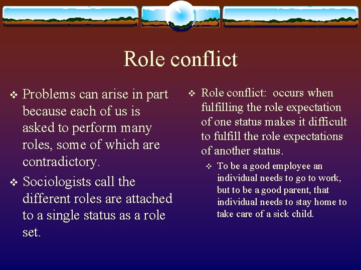 Role conflict Problems can arise in part because each of us is asked to