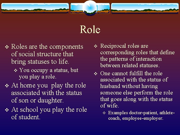 Role v Roles are the components of social structure that bring statuses to life.