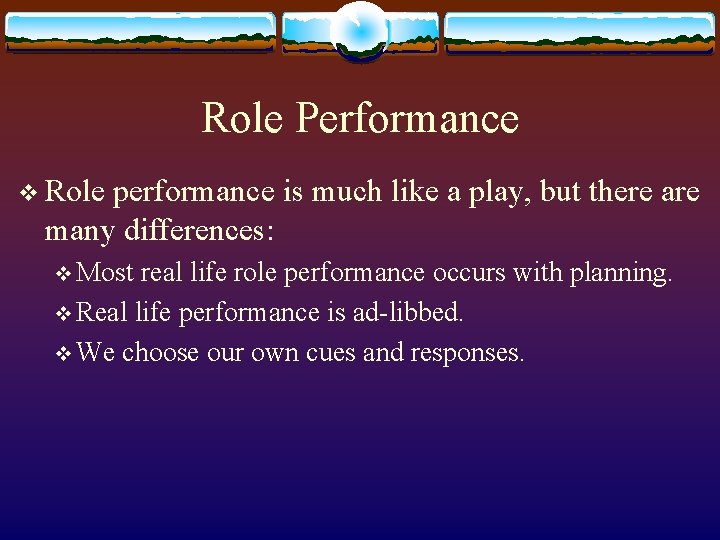 Role Performance v Role performance is much like a play, but there are many