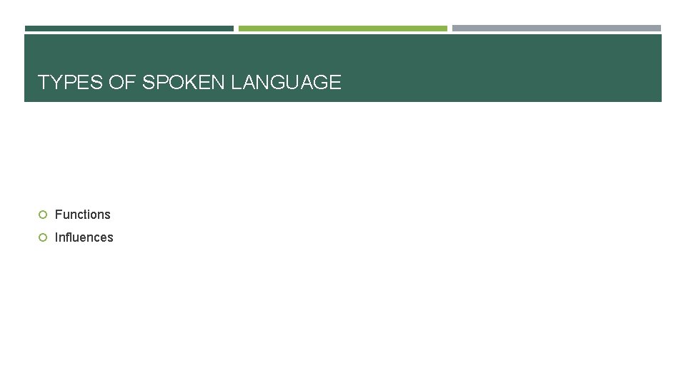 TYPES OF SPOKEN LANGUAGE Functions Influences TYPES OF SPOKEN LANGUAGE Functions Influences