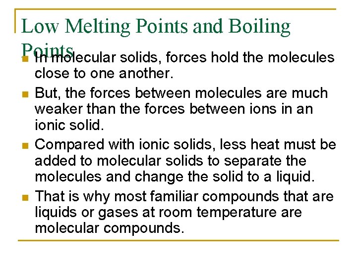 Low Melting Points and Boiling Points n In molecular solids, forces hold the molecules