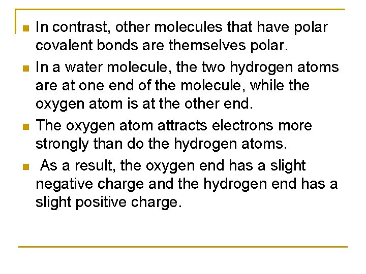 n n In contrast, other molecules that have polar covalent bonds are themselves polar.