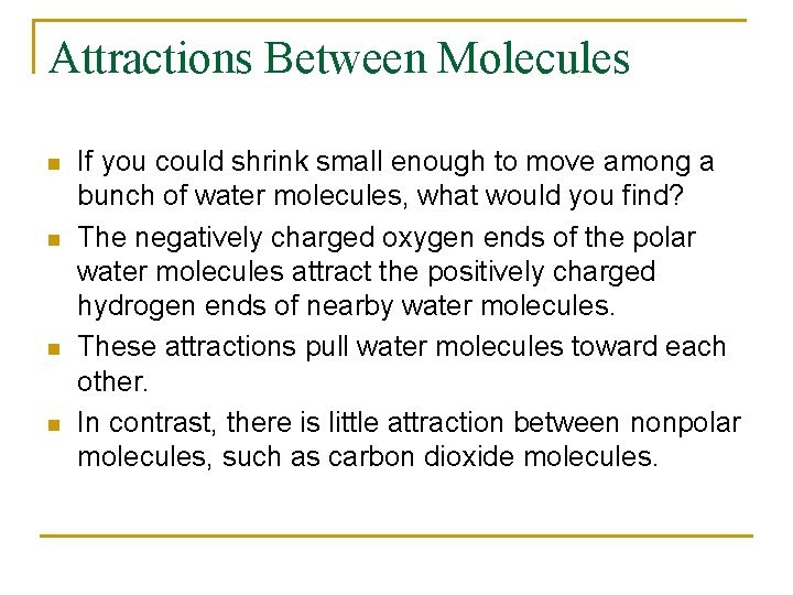 Attractions Between Molecules n n If you could shrink small enough to move among