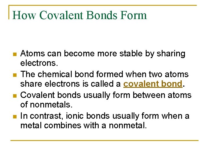 How Covalent Bonds Form n n Atoms can become more stable by sharing electrons.
