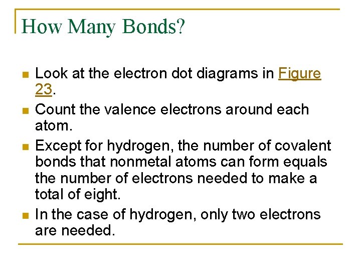 How Many Bonds? n n Look at the electron dot diagrams in Figure 23.