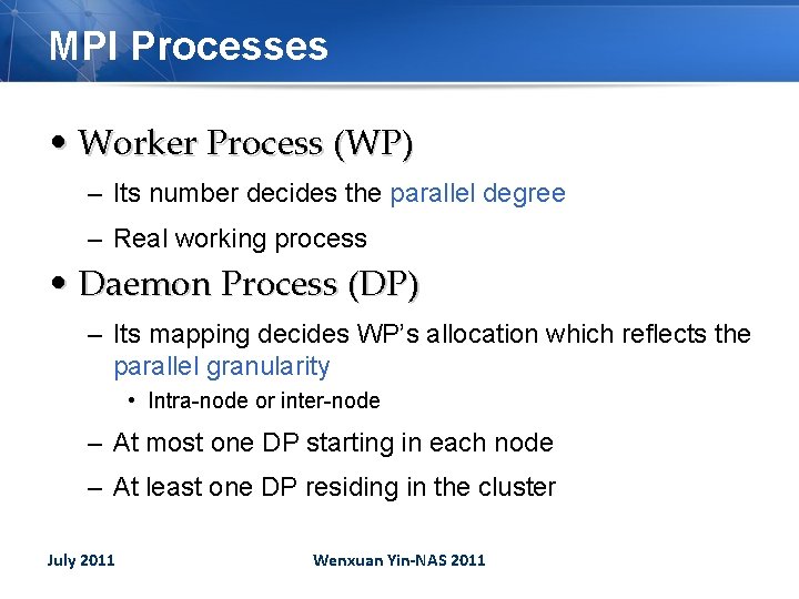 MPI Processes • Worker Process (WP) – Its number decides the parallel degree –
