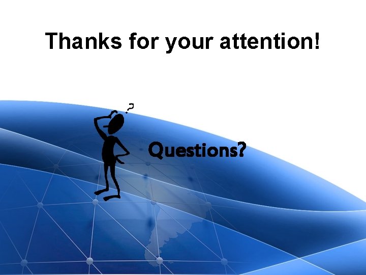 Thanks for your attention! Questions? 