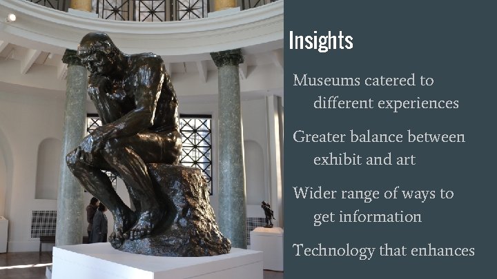 Insights Museums catered to different experiences Greater balance between exhibit and art Wider range