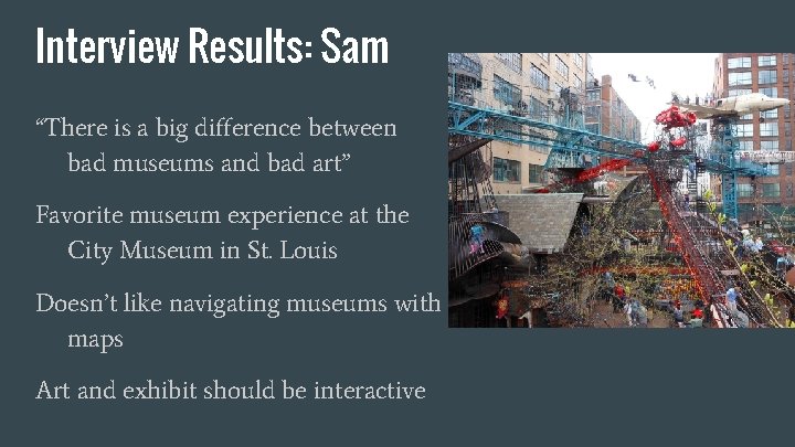 Interview Results: Sam “There is a big difference between bad museums and bad art”