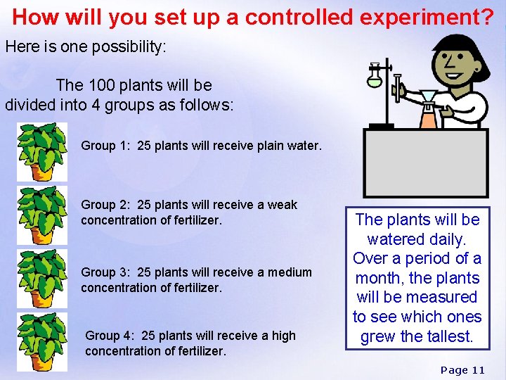 How will you set up a controlled experiment? Here is one possibility: The 100