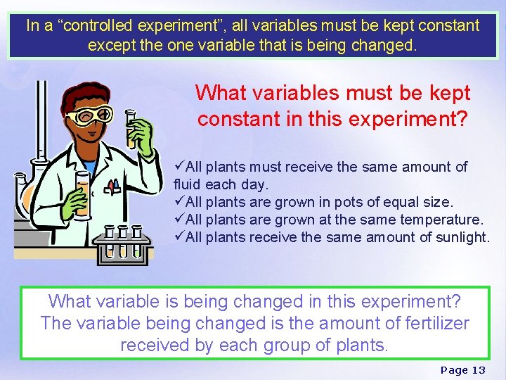 In a “controlled experiment”, all variables must be kept constant except the one variable