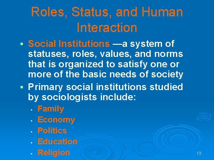 Roles, Status, and Human Interaction Social Institutions —a system of statuses, roles, values, and Roles, Status, and Human Interaction Social Institutions —a system of statuses, roles, values, and