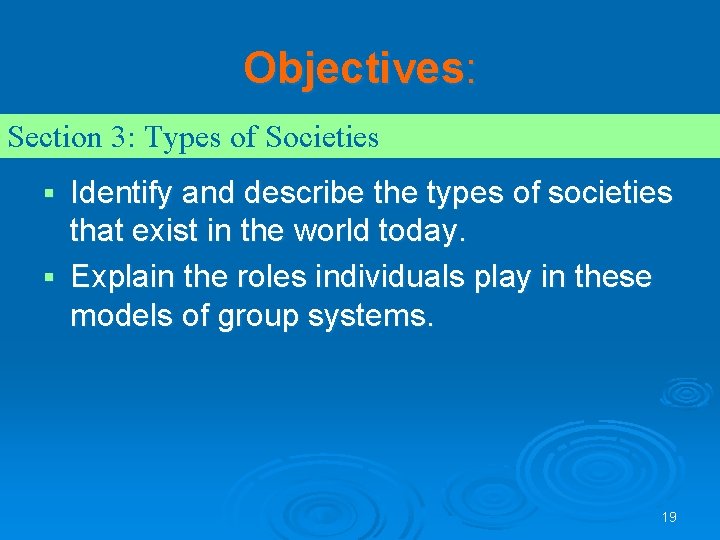 Objectives: Section 3: Types of Societies Identify and describe the types of societies that Objectives: Section 3: Types of Societies Identify and describe the types of societies that