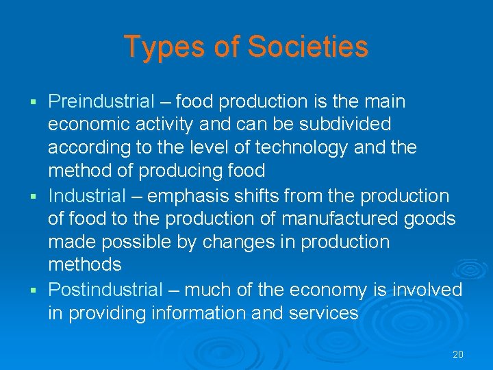 Types of Societies Preindustrial – food production is the main economic activity and can Types of Societies Preindustrial – food production is the main economic activity and can