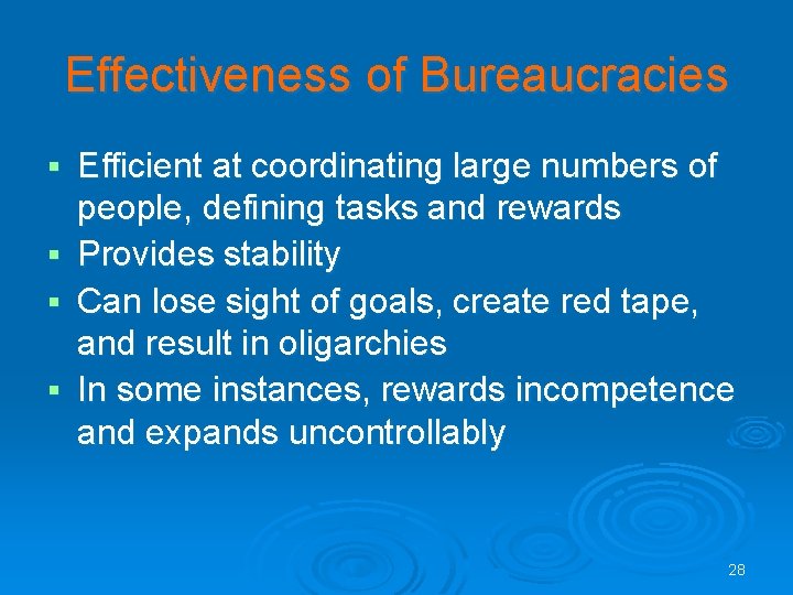 Effectiveness of Bureaucracies § § Efficient at coordinating large numbers of people, defining tasks Effectiveness of Bureaucracies § § Efficient at coordinating large numbers of people, defining tasks