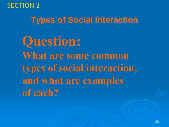 SECTION 2 Types of Social Interaction Question: What are some common types of social SECTION 2 Types of Social Interaction Question: What are some common types of social