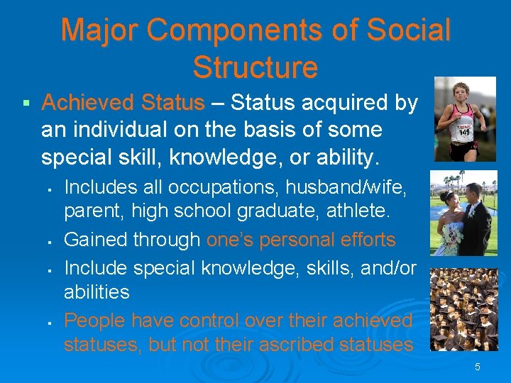 Major Components of Social Structure § Achieved Status – Status acquired by an individual Major Components of Social Structure § Achieved Status – Status acquired by an individual