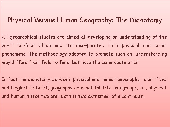 Physical Versus Human Geography: The Dichotomy All geographical studies are aimed at developing an