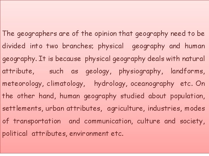 The geographers are of the opinion that geography need to be divided into two
