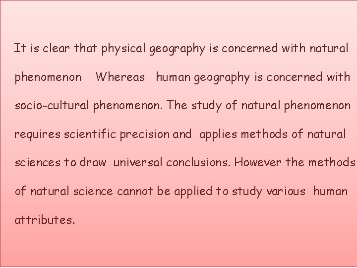 It is clear that physical geography is concerned with natural phenomenon Whereas human geography