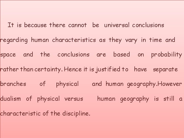 It is because there cannot be universal conclusions regarding human characteristics as they vary