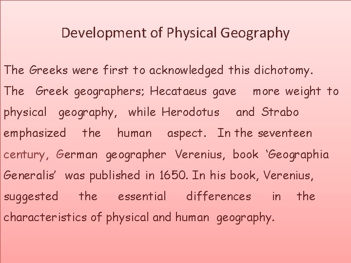 Development of Physical Geography The Greeks were first to acknowledged this dichotomy. The Greek