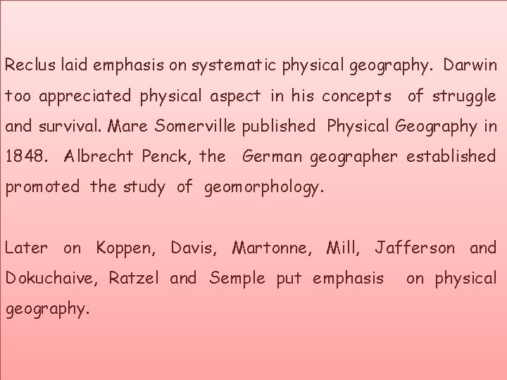 Reclus laid emphasis on systematic physical geography. Darwin too appreciated physical aspect in his