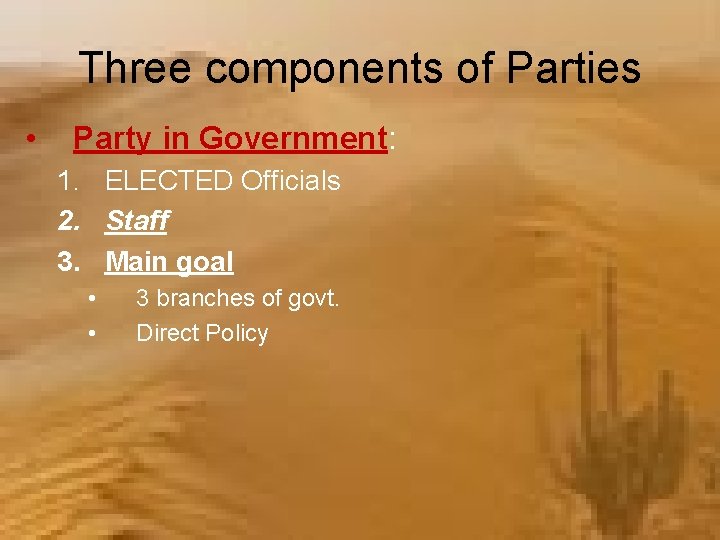Three components of Parties • Party in Government: 1. ELECTED Officials 2. Staff 3.