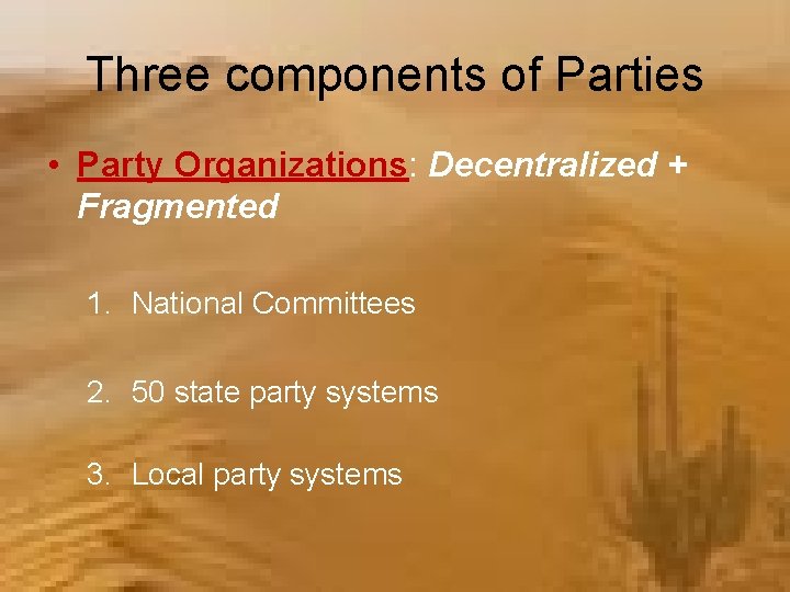 Three components of Parties • Party Organizations: Decentralized + Fragmented 1. National Committees 2.