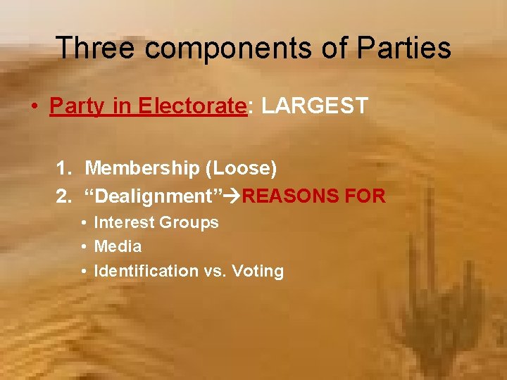Three components of Parties • Party in Electorate: LARGEST 1. Membership (Loose) 2. “Dealignment”