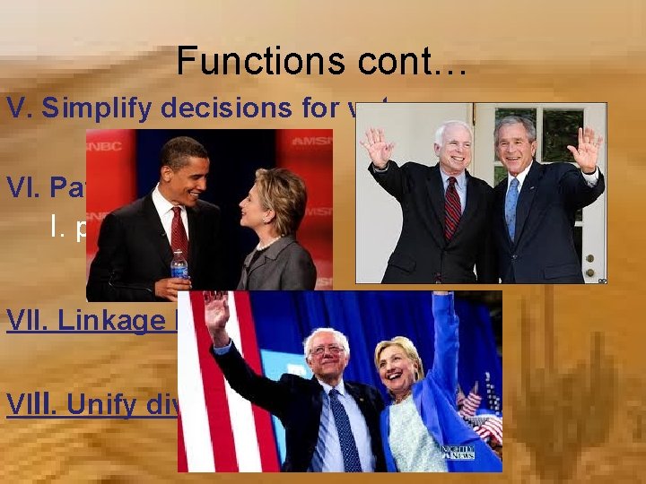 Functions cont… V. Simplify decisions for voters VI. Patronage I. pork/earmarks VII. Linkage Institution