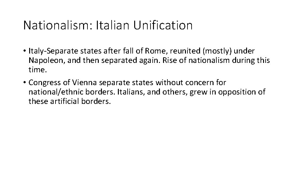 Nationalism: Italian Unification • Italy-Separate states after fall of Rome, reunited (mostly) under Napoleon,