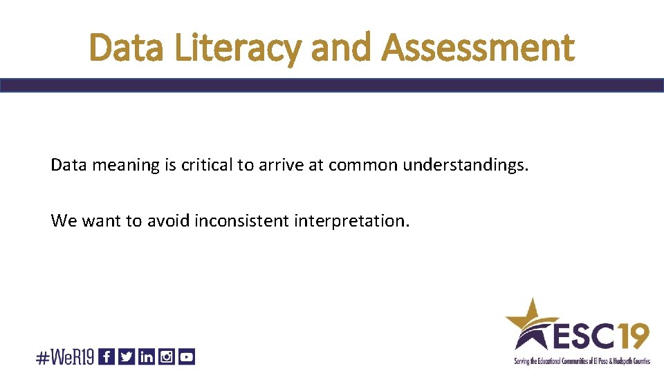 Data Literacy and Assessment Data meaning is critical to arrive at common understandings. We