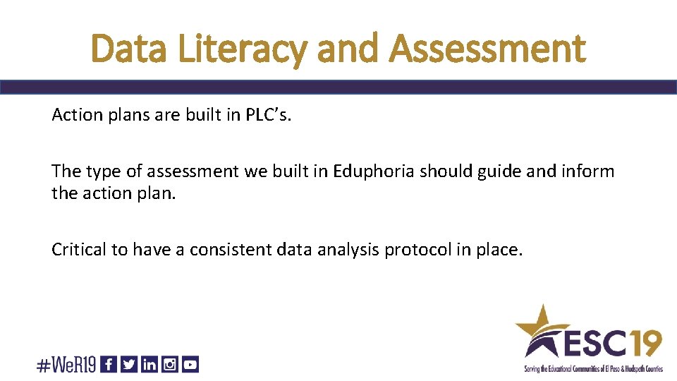 Data Literacy and Assessment Action plans are built in PLC’s. The type of assessment