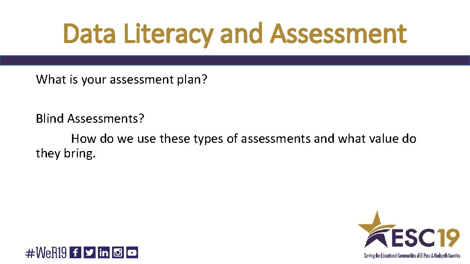 Data Literacy and Assessment What is your assessment plan? Blind Assessments? How do we