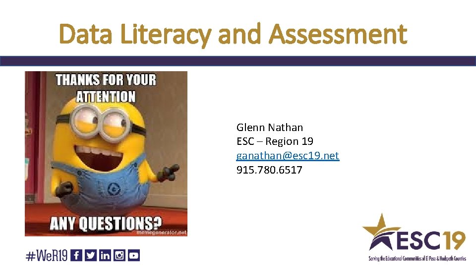 Data Literacy and Assessment Glenn Nathan ESC – Region 19 ganathan@esc 19. net 915.