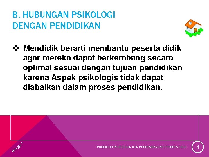 B. HUBUNGAN PSIKOLOGI DENGAN PENDIDIKAN v Mendidik berarti membantu peserta didik agar mereka dapat