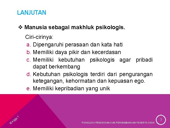 LANJUTAN v Manusia sebagai makhluk psikologis. Ciri-cirinya: a. Dipengaruhi perasaan dan kata hati b.