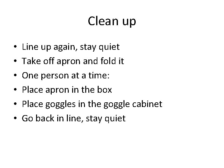 Clean up • • • Line up again, stay quiet Take off apron and