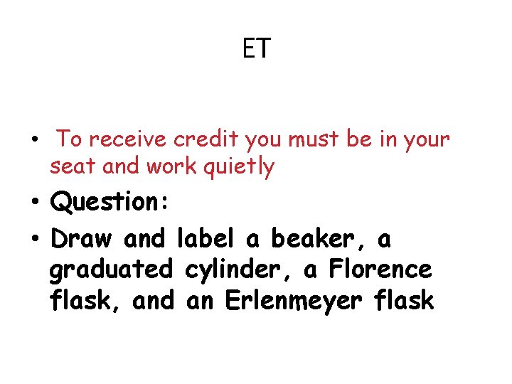 ET • To receive credit you must be in your seat and work quietly