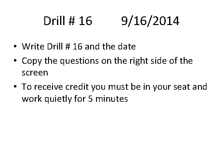Drill # 16 9/16/2014 • Write Drill # 16 and the date • Copy