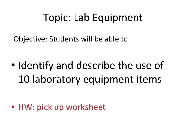 Topic: Lab Equipment Objective: Students will be able to • Identify and describe the