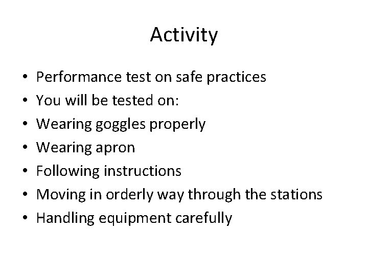 Activity • • Performance test on safe practices You will be tested on: Wearing