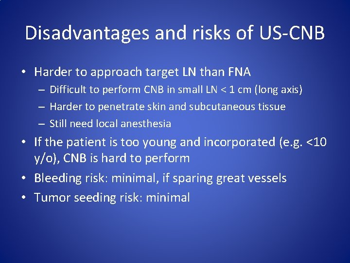 Disadvantages and risks of US-CNB • Harder to approach target LN than FNA –