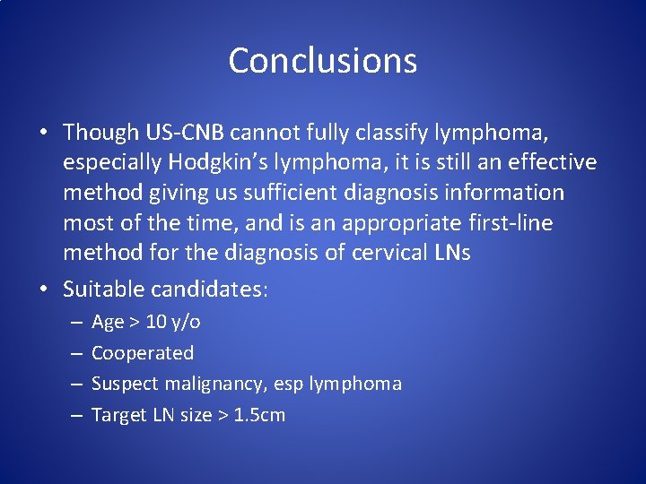 Conclusions • Though US-CNB cannot fully classify lymphoma, especially Hodgkin’s lymphoma, it is still