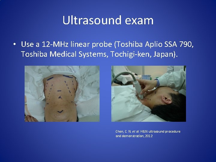 Ultrasound exam • Use a 12 -MHz linear probe (Toshiba Aplio SSA 790, Toshiba